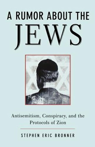 A Rumor about the Jews: Antisemitism, Conspiracy, and the Protocols of Zion: New