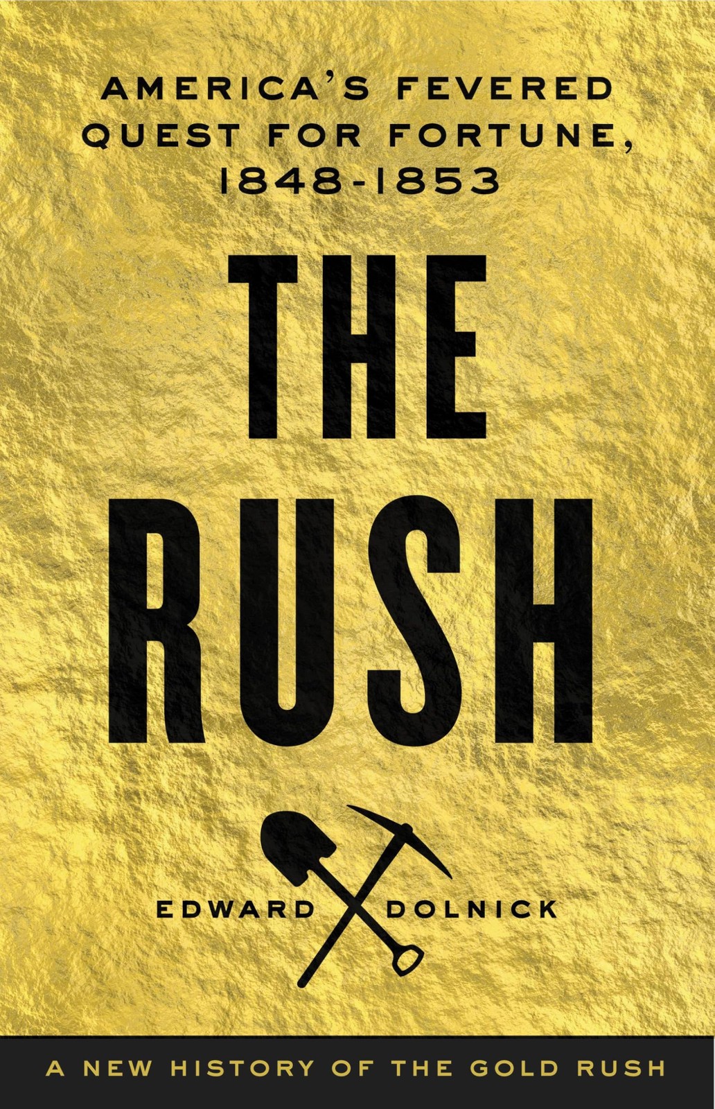 The Rush: America’s Fevered Quest for Fortune, 1848-1853 by Edward Dolnick