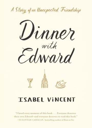 Dinner with Edward: A Story of an Unexpected Friendship by Isabel Vincent: Used