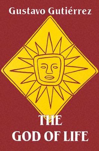 The God of Life by Gustavo Gutierrez: New