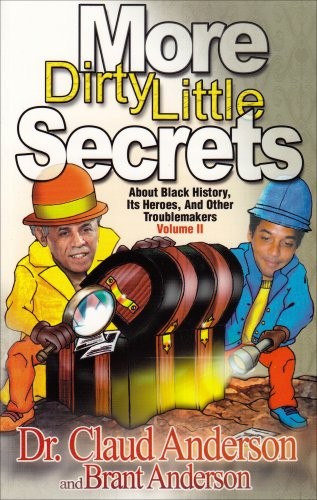 MORE DIRTY LITTLE SECRETS ABOUT BLACK HISTORY, ITS HEROES By Claud Brant NEW