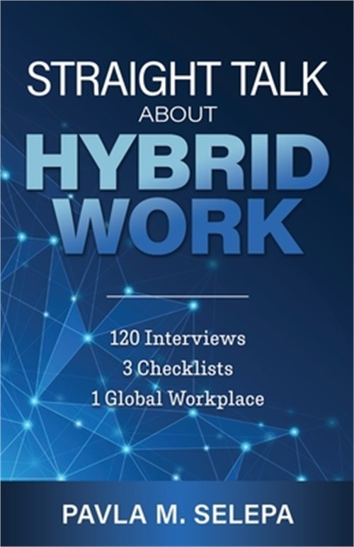 Straight Talk About Hybrid Work: 120 Interviews, 3 Checklists, 1 Global Workplac