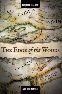 Edge of the Woods: Iroquoia: 1534-1701 by Jon Parmenter