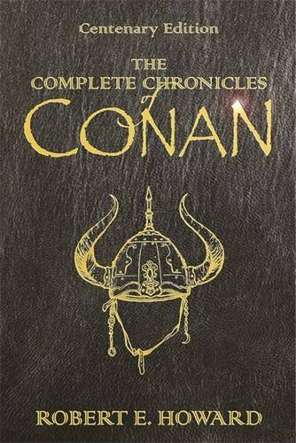 The Complete Chronicles of Conan: Centenary Edit… by Robert E. Howard Hardback
