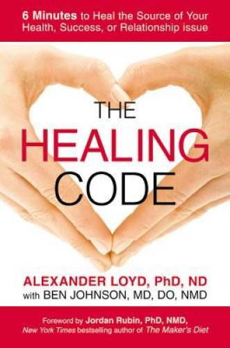 The Healing Code: 6 Minutes to Heal the Source of Your Health, Success, o – GOOD
