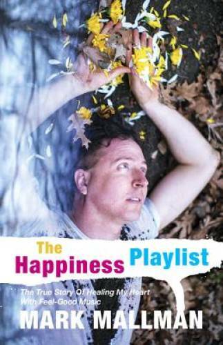 The Happiness Playlist: The True Story Of Healing My Heart With Feel-Goo – GOOD