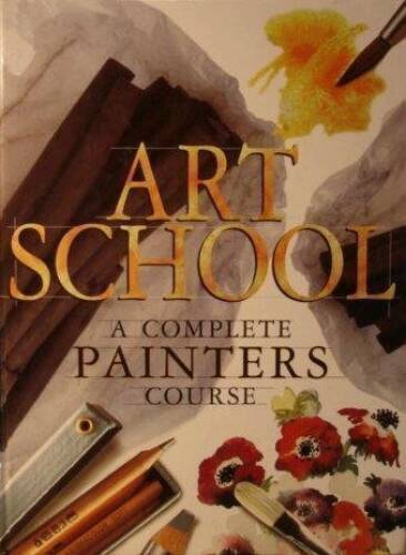 Art School: A Complete Painters Course – Hardcover By Patricia Monahan – GOOD