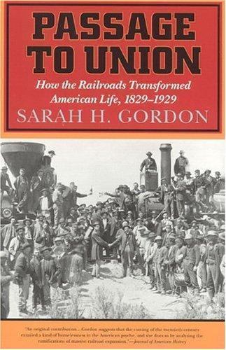 Passage to Union: How the Railroads Trans- paperback, Sarah H Gordon, 1566632188