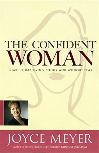 The Confident Woman: Start Today Living Boldly and Without Fear by Joyce Meyer,