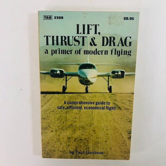 Lift Thrust & Drag a Primer of Modern Flying by Paul Garris 1981 TAB book VTG PB