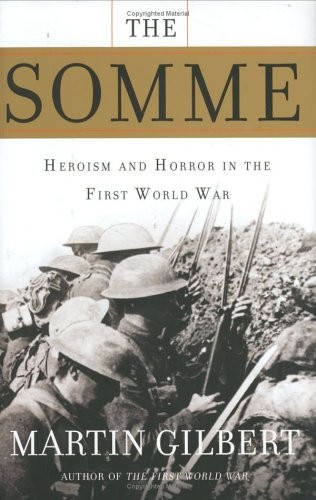 The Somme: Heroism and Horror in the First World War by Gilbert, Martin
