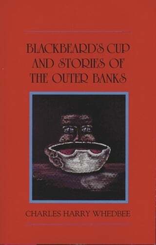 Blackbeard’s Cup and Other Stories of the Outer Banks by Charles Harry Whedbee