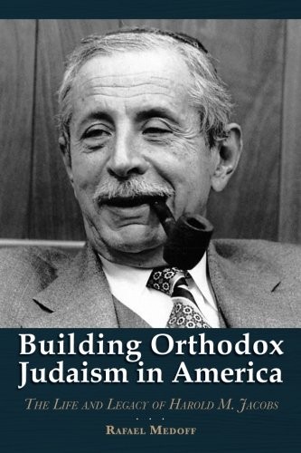BUILDING ORTHODOX JUDAISM IN AMERICA: THE LIFE AND LEGACY By Rafael Medoff NEW