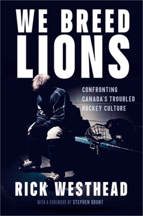 We Breed Lions: Confronting Canada’s Troubled Hockey Culture (Hardback or Cased
