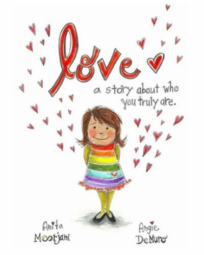 Love: A story about who you truly are. by Demuro, Angie; Moorjani, Anita