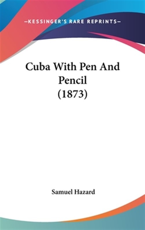 Cuba With Pen And Pencil 1873 by Hazard, Samuel, Brand New, Free shipping in …