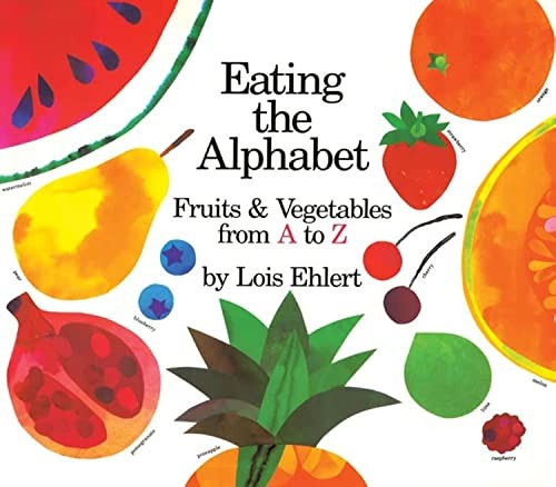 Eating the Alphabet Lap-Sized: Fruits & Vegetables from A to Z Ehlert, Lois …