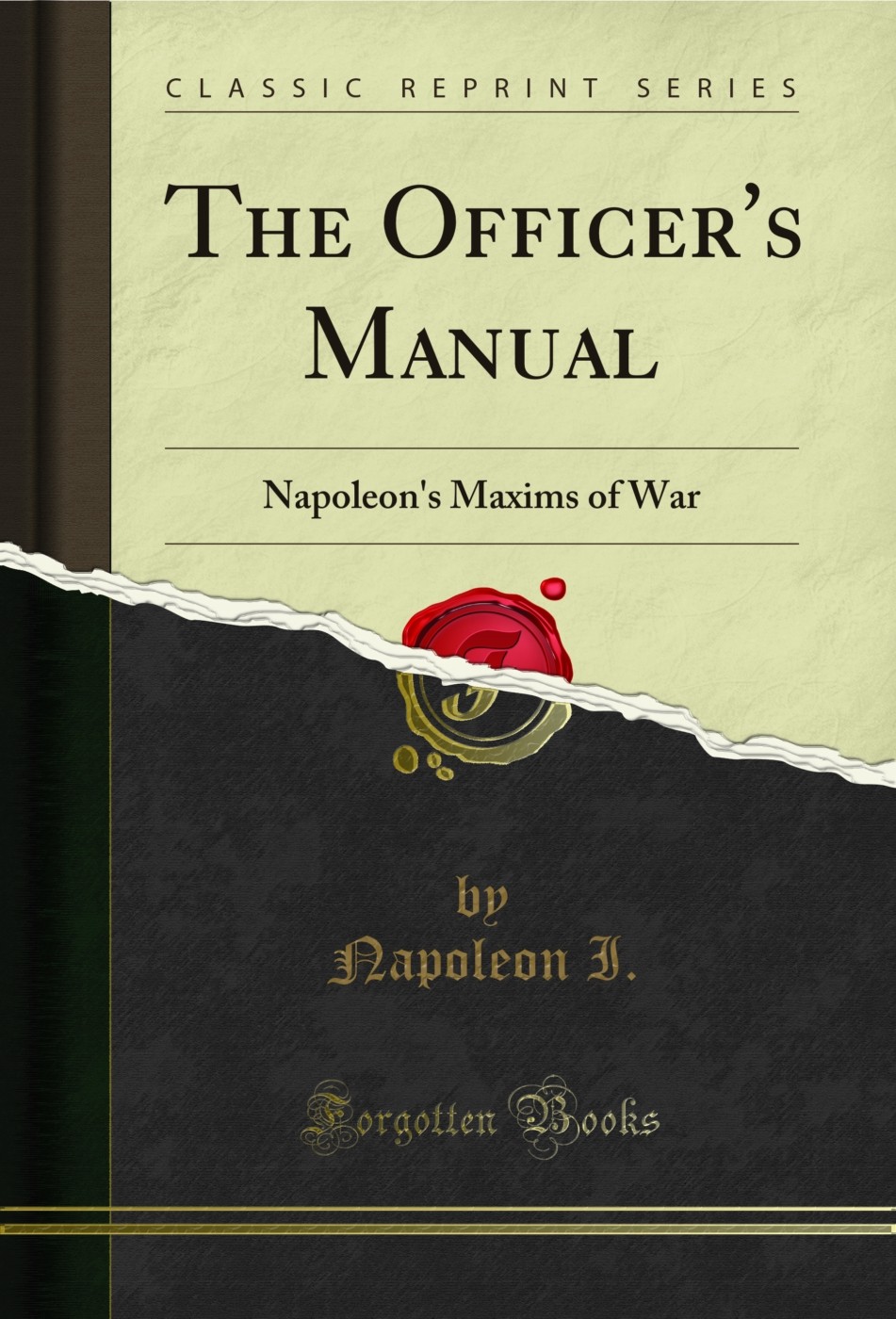 The Officer’s Manual: Napoleon’s Maxims of War (Classic Reprint)