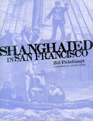 SHANGHAIED IN SAN FRANCISCO (MARITIME) By Bill Pickelhaupt & Kevin Starr *VG+*