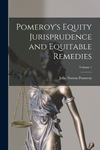 John Norton Pom Pomeroy’s Equity Jurisprudence and Equitable Remedie (Paperback)