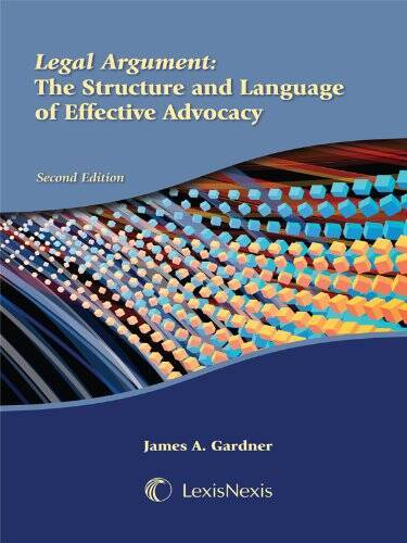Legal Argument: The Structure and Language of Effective Advocacy – VERY GOOD