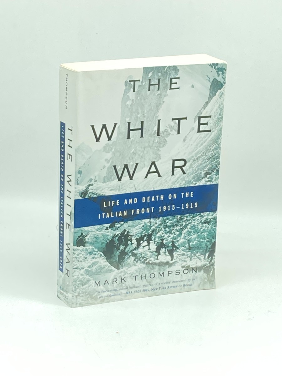 The White War Life and Death on the Italian Front 1915-1919