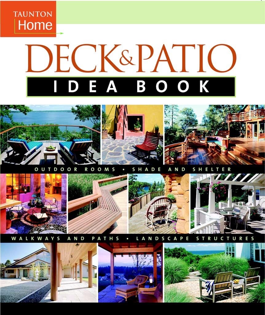 Deck & Patio Idea Book: Outdoor Rooms•Shade and Shelter•Walkways and Pat…