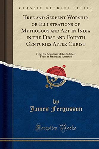 TREE AND SERPENT WORSHIP, OR ILLUSTRATIONS OF MYTHOLOGY By James Fergusson *NEW*