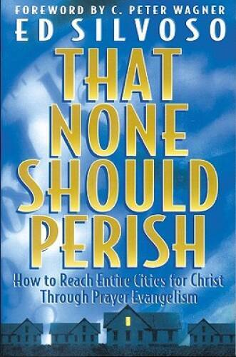 That None Should Perish: How to Reach Entire Cities for Christ Throu – VERY GOOD