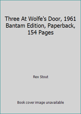 Three At Wolfe’s Door, 1961 Bantam Edition, Paperback, 154 Pages by Rex Stout