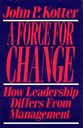 Force For Change: How Leadership Differs from Management – Hardcover – VERY GOOD