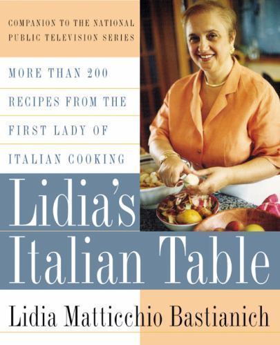 Lidia’s Italian Table: More Than 200 Recipes from the First Lady of Italian…
