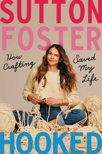 Hooked: How Crafting Saved My Life – Hardcover By Foster, Sutton – VERY GOOD