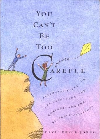 YOU CAN’T BE TOO CAREFUL: CAUTIONARY TALES FOR THE By David Pryce-jones **Mint**