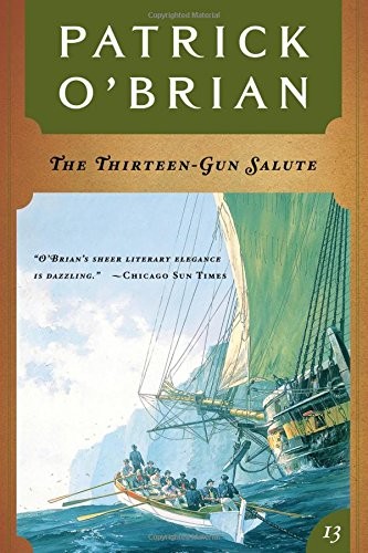 The Thirteen-Gun Salute: Aubrey/Maturin by Patrick O’Brian