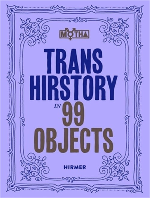 Trans Hirstory in 99 Objects (Paperback or Softback)