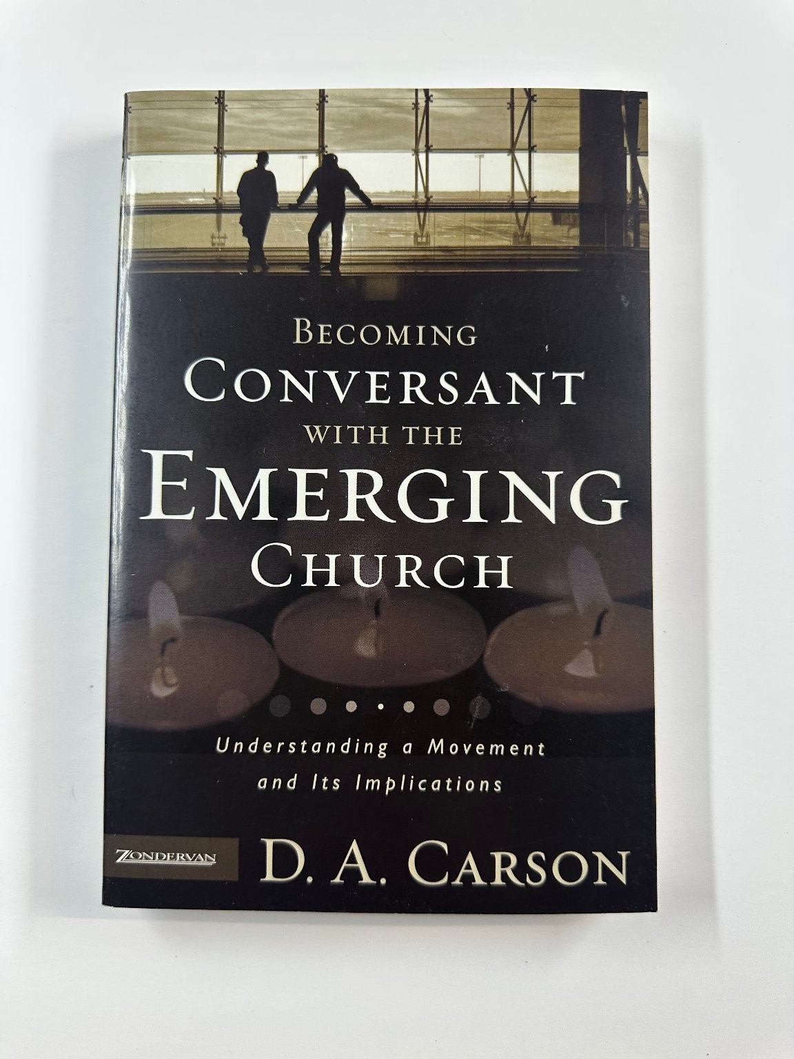 Becoming Conversant with the Emerging Church D. A. Carson 2005 Paperback