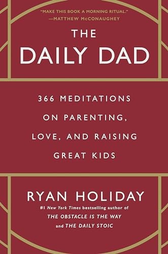 The Daily Dad: 366 Meditations on Parenting, Love, and Raising…