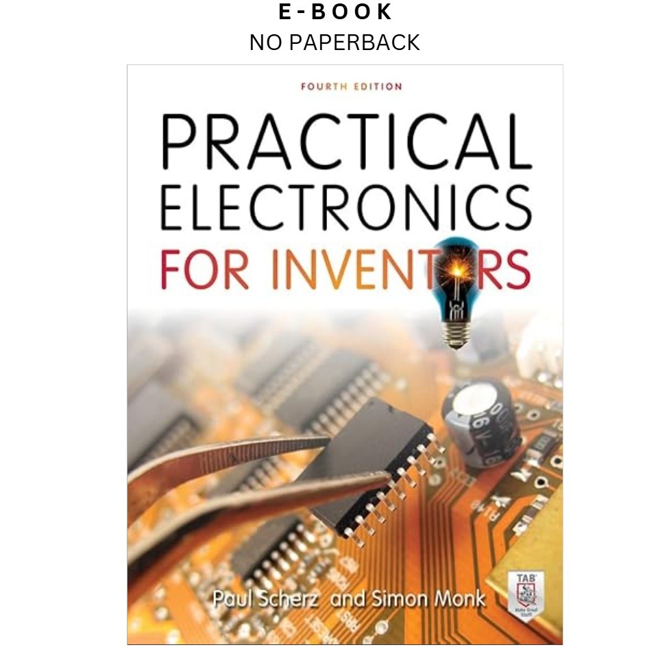 Practical Electronics for Inventors, Fourth Edition, Paul Scherz 2016