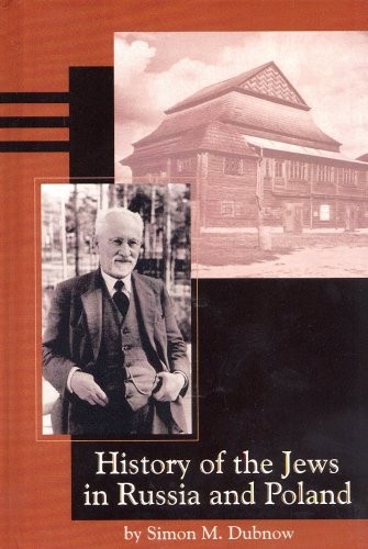 HISTORY OF THE JEWS IN RUSSIA AND POLAND: FROM THE By S. M. Dubnow & Israel