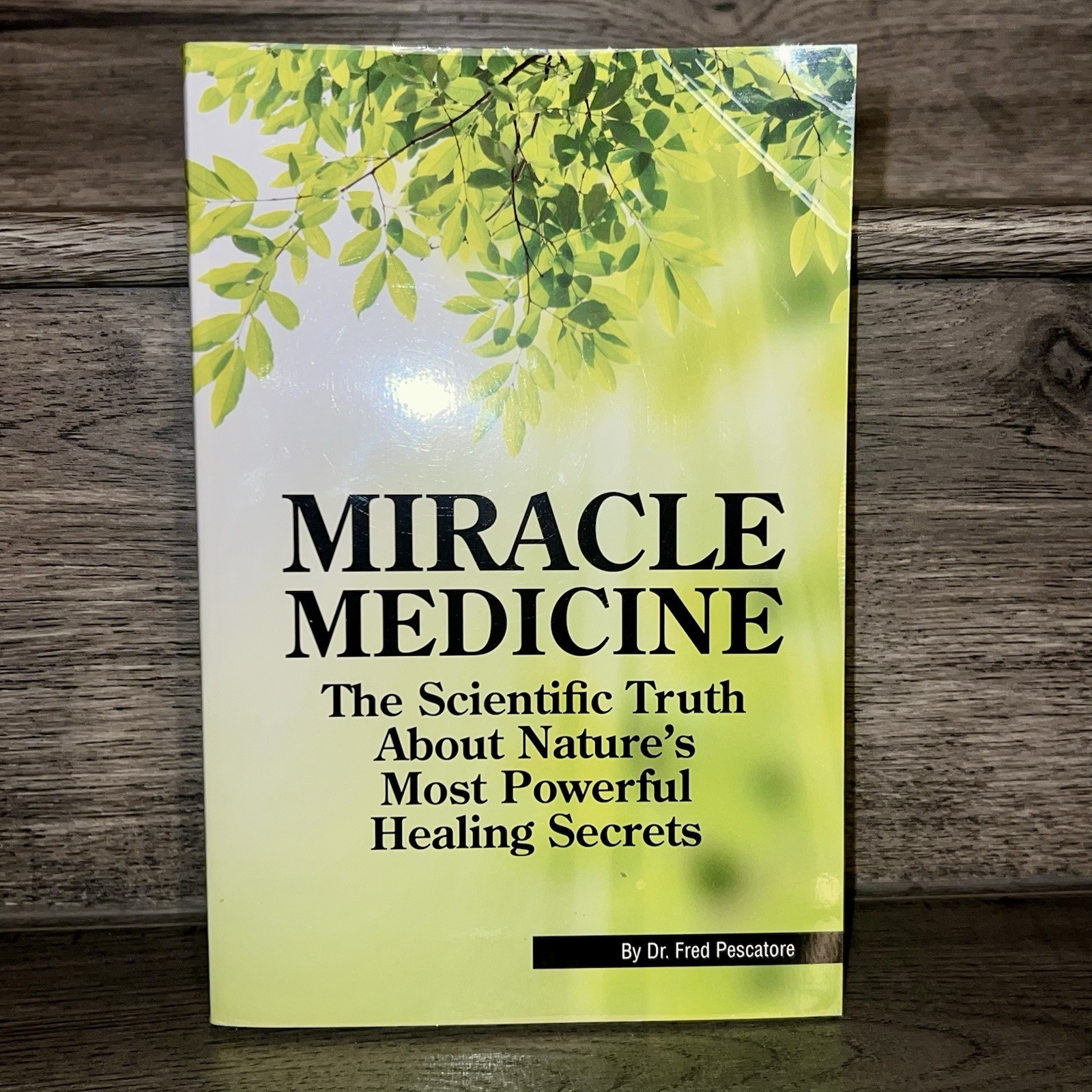 Miracle Medicine: Nature’s Most Powerful Healing Secrets by Dr. Fred Pescatore