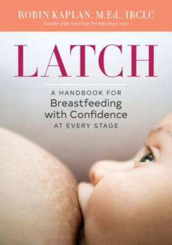 Latch: A Handbook for Breastfeeding with Confidence at Every Stage – GOOD