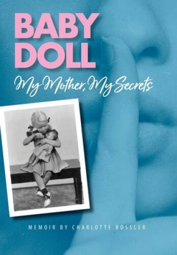 Baby Doll: My Mother, My Secrets – Hardcover By Rossler, Charlotte – GOOD