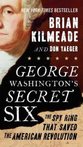George Washington’s Secret Six: The Spy Ring That Saved the American Rev – GOOD