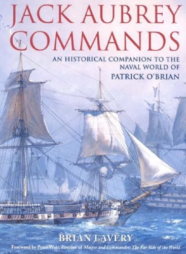 Jack Aubrey Commands: An Historical Companion to the Naval Worl
