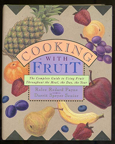 Cooking With Fruit:: THE COMPLETE GUIDE TO USING FRUIT THROUGHOUT THE MEAL,THE