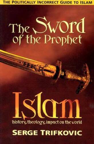 The Sword of the Prophet: Islam; History, Theology, Impact on the World – GOOD