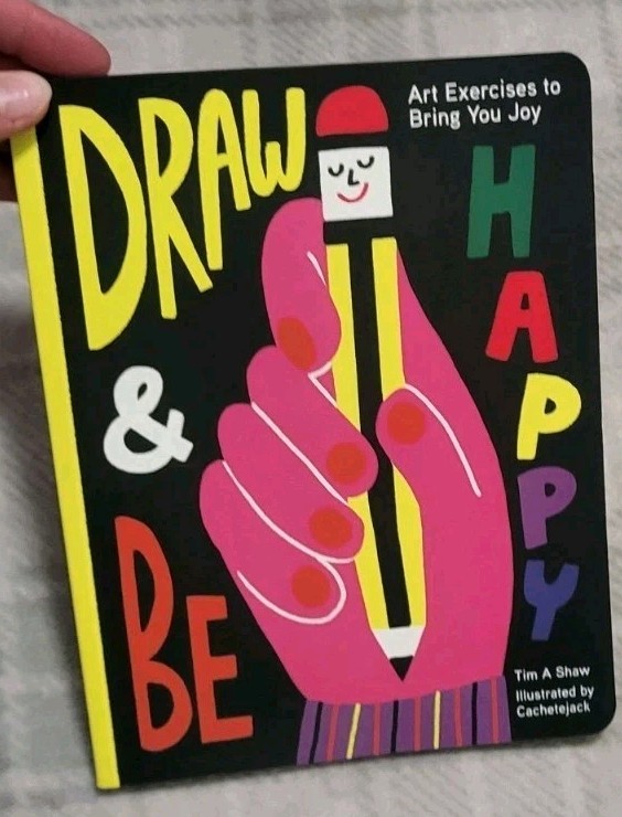Draw and Be Happy: Art Exercises to Bring You Joy – Paperback -New
