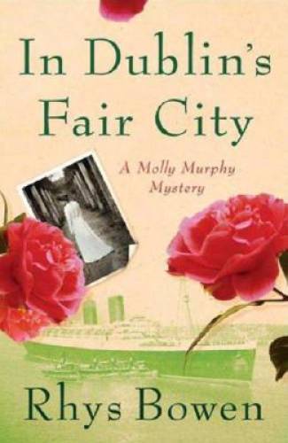 In Dublin’s Fair City (Molly Murphy Mysteries) – Hardcover By Bowen, Rhys – GOOD