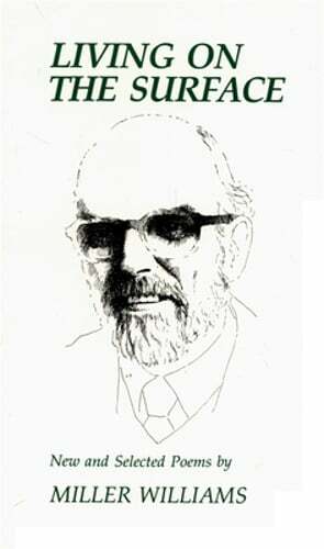 Living on the Surface: New and Selected Poems by Miller Williams: New